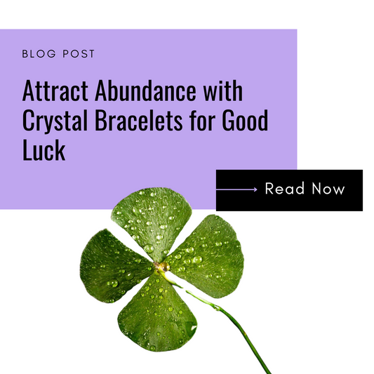 Attract Abundance with Crystal Bracelets for Good Luck